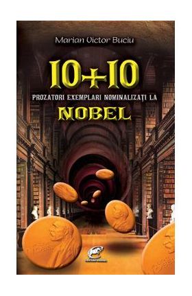 10+10 Prozatori exemplari nominalizati la Nobel - Marian Victor Buciu