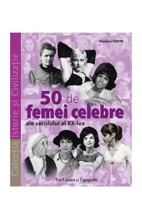 50 de femei celebre ale secolului al XX-lea