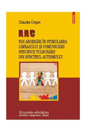 AAC. Noi abordari in stimularea limbajului si comunicarii specifice Tulburarii din Spectrul Autismului - Claudia Crisan