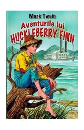 Aventurile lui Huckleberry Finn - Mark Twain
