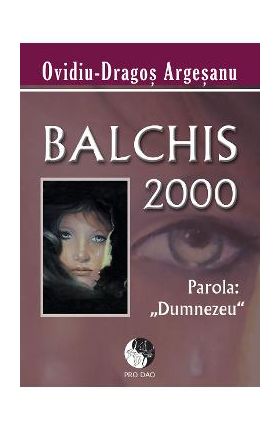 Balchis 2000 parola Dumnezeu - Ovidiu-Dragos Argesanu