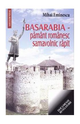 Basarabia - Pamant romanesc, samavolnic rapit - Mihai Eminescu