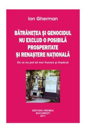 Batranetea si genocidul nu exclud o posibila prosperitate si renastere nationala - Ion Gherman