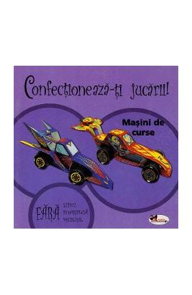 Confectioneaza-ti jucarii! Masini de curse