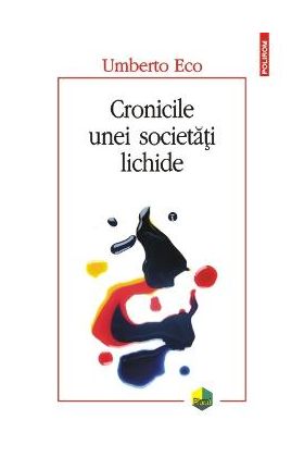 Cronicile unei societati lichide - Umberto Eco