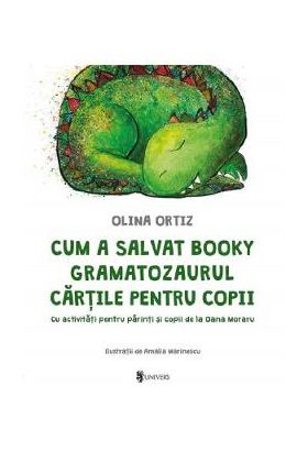 Cum a salvat Booky Gramatozaurul cartile pentru copii - Olina Ortiz, Amalia Marinescu