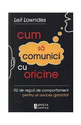 Cum sa comunici cu oricine - Leil Lowndes