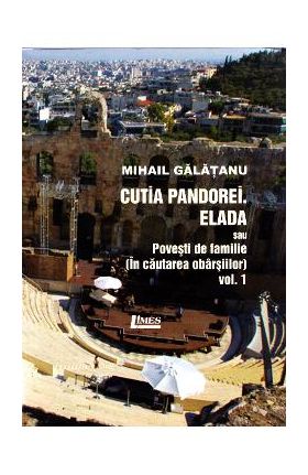 Cutia Pandorei. Elada sau povesti de familie (In cautarea vbarsiilor) Vol.1 - Mihail Galatanu