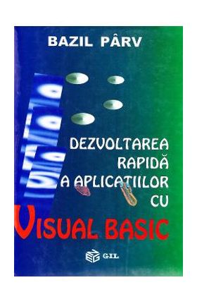 Dezvoltarea rapida a aplicatiilor cu Visual Basic - Bazil Parv