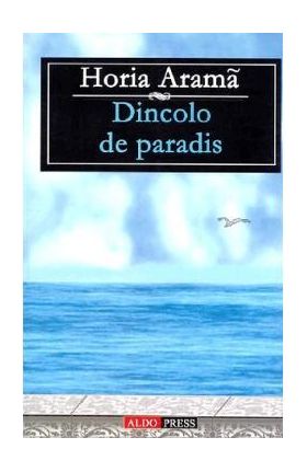 Dincolo de paradis - Horia Arama