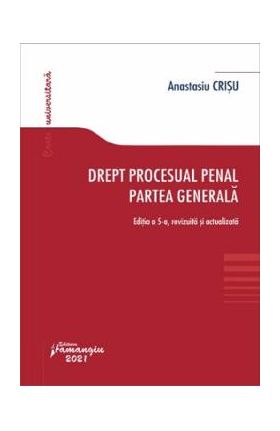 Drept procesual penal. Partea generala Ed.5 - Anastasiu Crisu