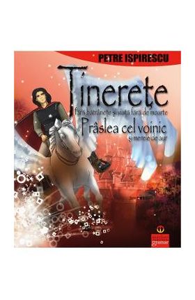 Tinerete fara batranete, Praslea cel voinic - Petre Ispirescu