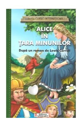 Alice in Tara Minunilor (colectia Clasici Internationali) - Dupa un roman de Lewis Carroll