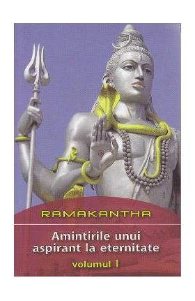 Amintirile unui aspirant la eternitate Vol 1 - Ramakantha