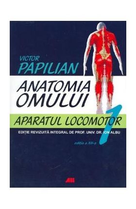 Anatomia omului Vol.1 Aparatul locomotor - Victor Papilian