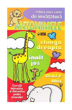 Antonimele - Prima mea carte de invatatura
