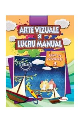 Arte vizuale si lucru manual. Caiet de activitati 3