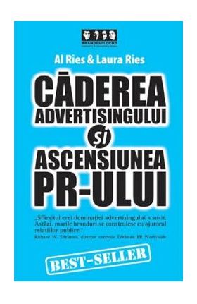 Caderea advertisingului si ascensiunea PR-ului - Al Ries, Laura Ries