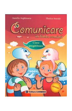 Comunicare in limba romana Clasa pregatitoare - Aurelia Arghirescu, Florica Ancuta