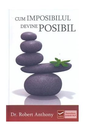 Cum imposibilul devine posibil - Robert Anthony