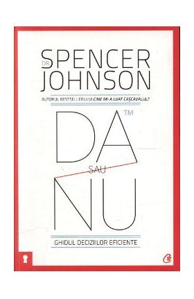 Da sau nu. Ghidul deciziilor eficiente - Spencer Johnson