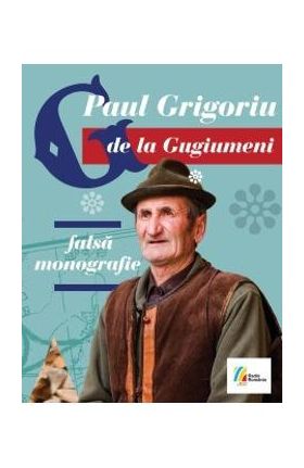 G de la Gugiumeni. Falsa monografie + CD - Paul Grigoriu