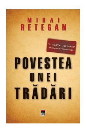 Povestea unei tradari - Mihai Retegan