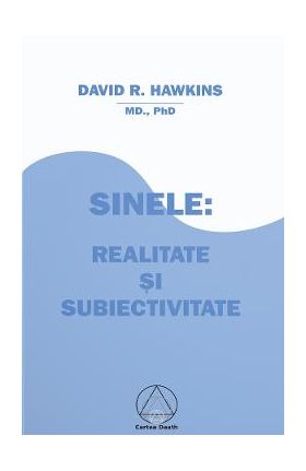 Sinele: realitate si subiectivitate - David R. Hawkins