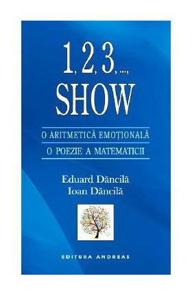 1,2,3, ..., Show. O aritmetica emotionala. O poezie a matematicii - Eduard Dancila, Ioan Dancila