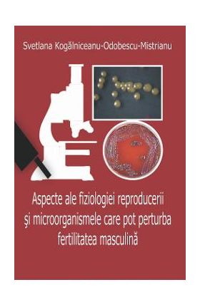 Aspecte ale fiziologiei reproducerii si microorganismele care pot perturba fertilitatea masculina