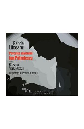 Audiobook Cd - Povestea Maiorului Patrulescu - Gabriel Liiceanu - Lectura: Razvan Vasilescu