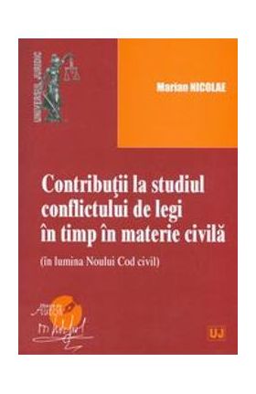 Contributii la studiul conflictului de legi in timp in materie civila - Marian Nicolae