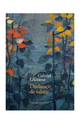 Declaratie de iubire. Editie de lux - Gabriel Liiceanu