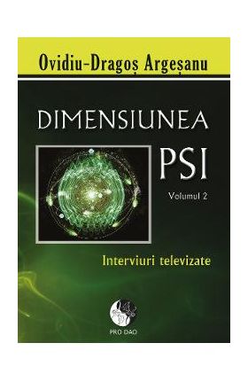Dimensiunea PSI - Volumul 2 - Ovidiu-Dragos Argesanu