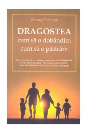 Dragostea, cum sa o dobandim, cum sa o pastram - Dmitry Semenik