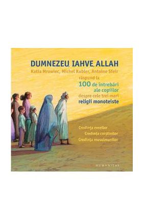 Dumnezeu, Iahve, Allah - Katia Mroweic, Michael Kubler, Antoine Sfeir