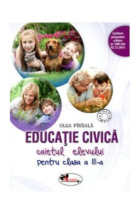 Educatie civica - Clasa 3 - Caiet - Olga Piriiala