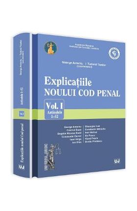 Explicatiile Noului Cod Penal Vol.1: Artcolele 1-52 - George Antoniu, Tudorel Toader