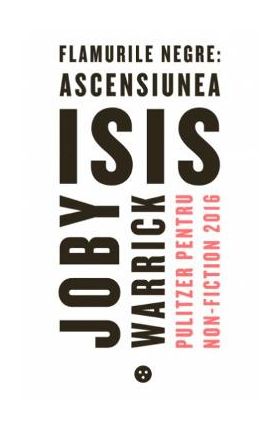 Flamurile negre: Ascensiunea ISIS - Joby Warrick