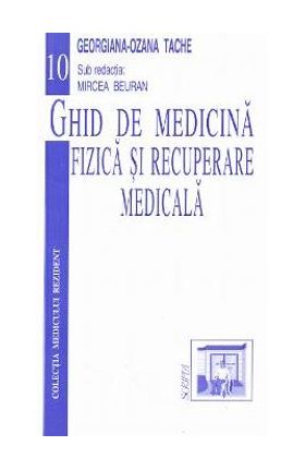 Ghid de medicina fizica si recuperare medicala - Georgiana-Ozana Tache