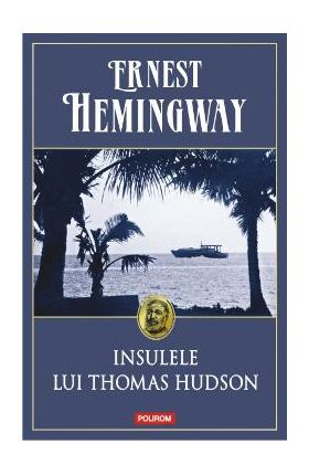 Insulele lui Thomas Hudson - Ernest Hemingway