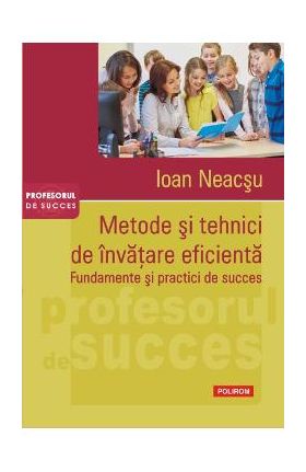 Metode si tehnici de invatare eficienta - Ioan Neacsu