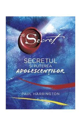 Secretul si puterea adolescentilor - Paul Harrington