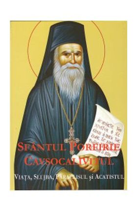 Sfantul Porfirie Cavsocalivitul- viata, slujba, paraclisul si acatistul