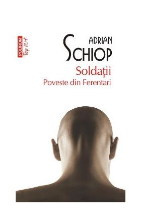 Soldatii. Poveste din Ferentari - Adrian Schiop