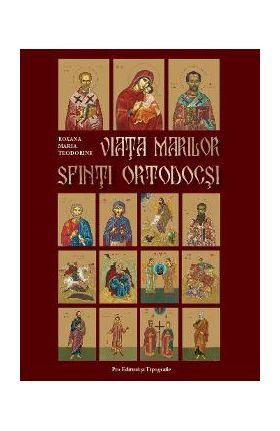 Viata marilor Sfinti ortodocsi - Roxana Maria Teodorine