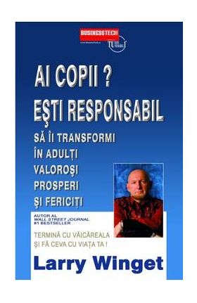 Ai Copii? Esti Responabil! - Larry Winget