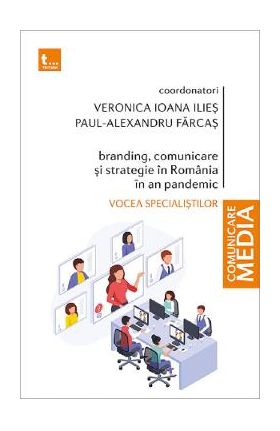 Branding, comunicare si strategie in Romania in an pandemic - Veronica Ioana Ilies, Paul-Alexandru Farcas