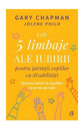 Cele 5 limbaje ale iubirii pentru parintii copiilor cu dizabilitati - Gary Chapman, Jolene Philo