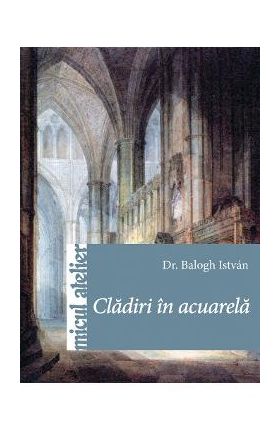 Cladiri in acuarela - Balogh Istvan